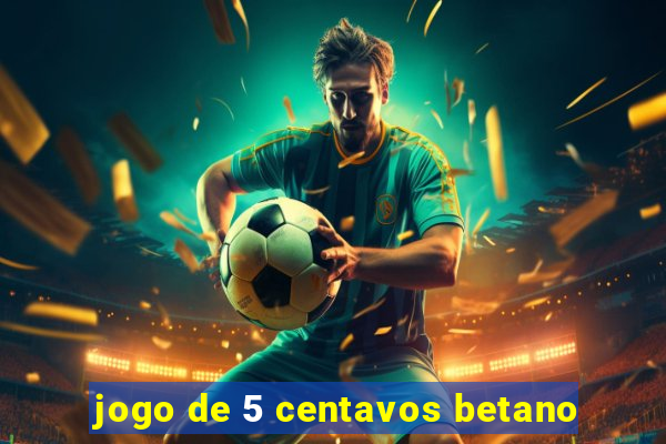 jogo de 5 centavos betano